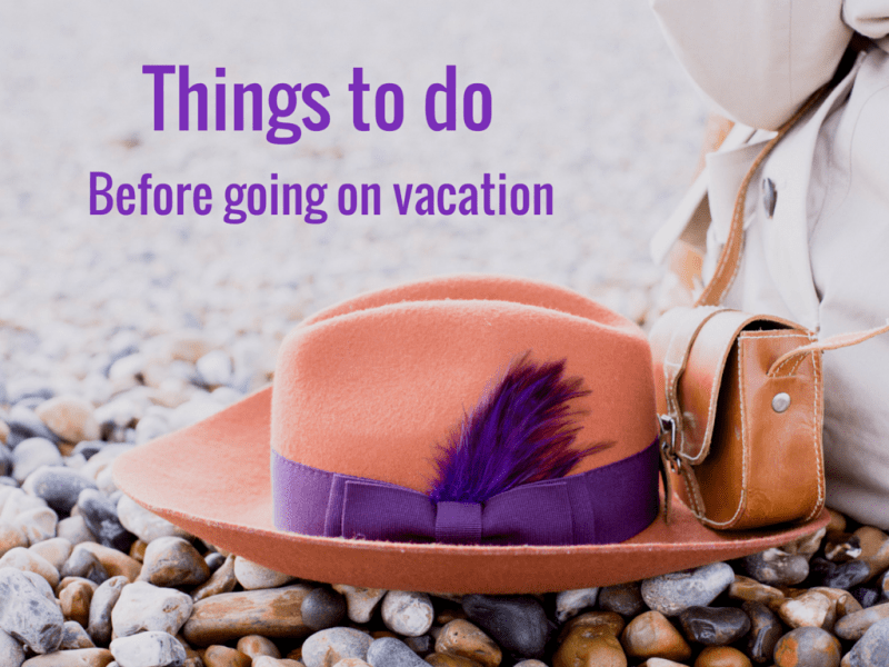 Things to Do Before Going on a Vacation